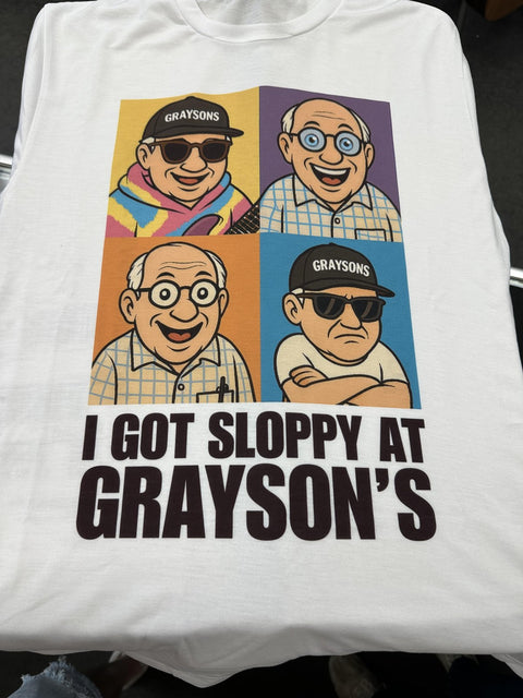 I GOT SLOPPY AT GRAYSON'S Tee - White -